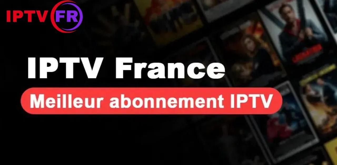 Meilleur abonnement IPTV