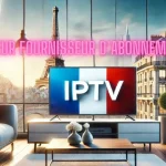 Meilleur fournisseur d’abonnement IPTV