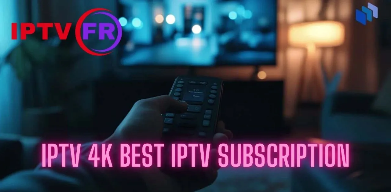 IPTV 4K best IPTV subscription