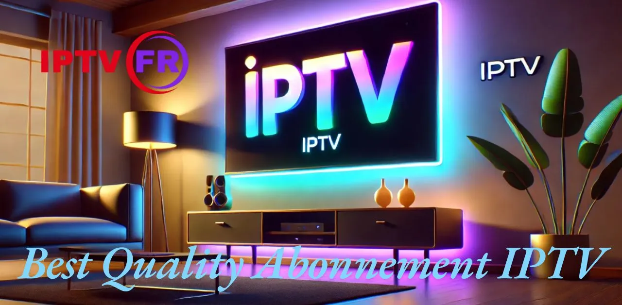  Best Quality Abonnement IPTV