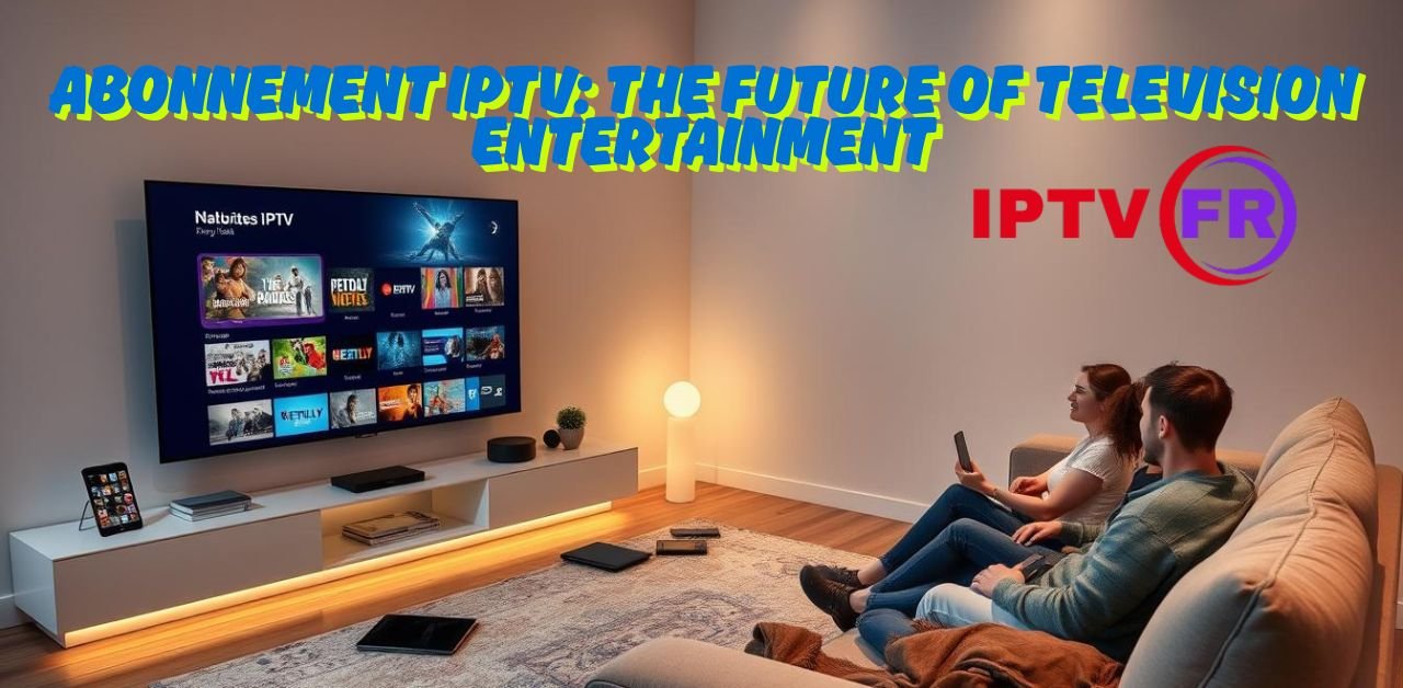 Abonnement IPTV: The Future of Television Entertainment