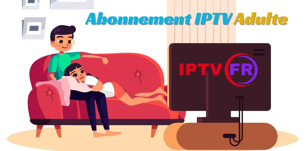 Abonnement IPTV Adulte