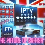 UK IPTV: The Future of British Television