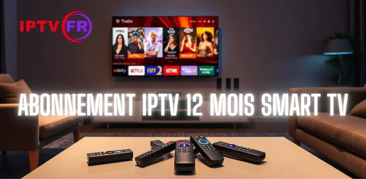 abonnement iptv 12 mois smart tv