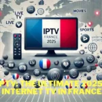 France IPTV: The Ultimate 2025 Guide to Internet TV in France