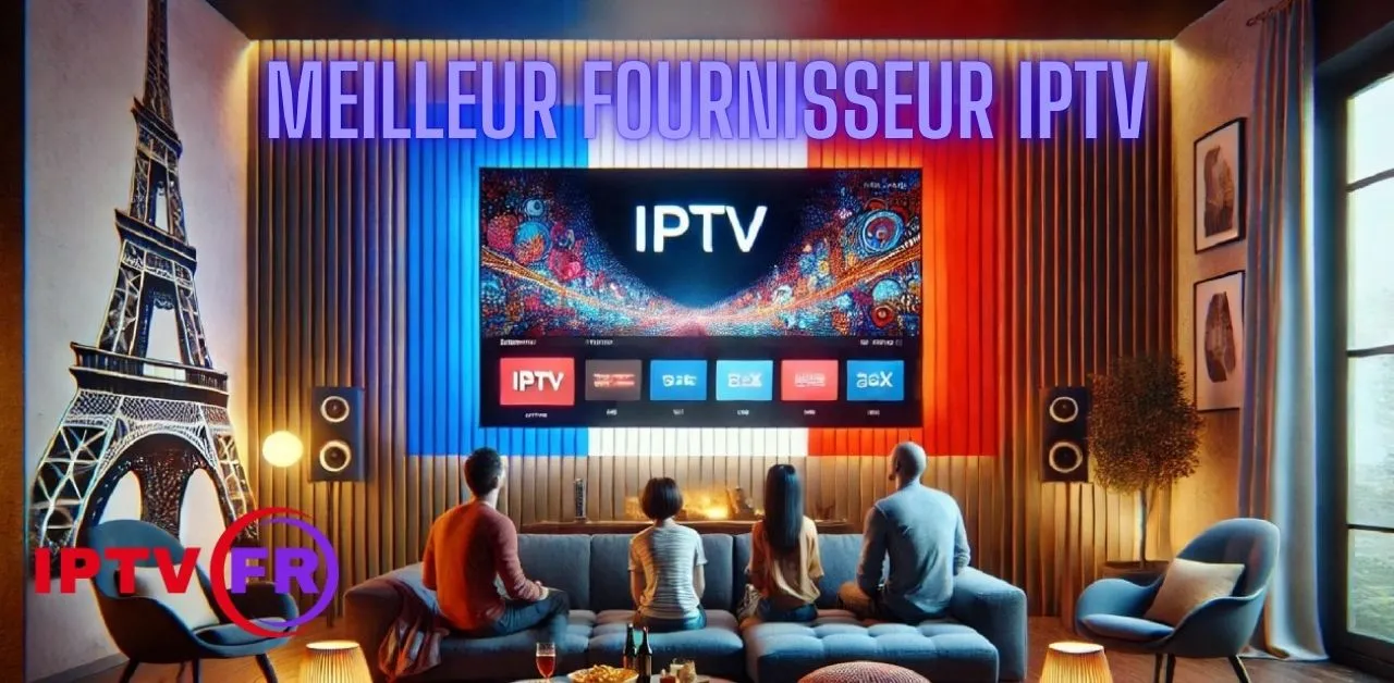 Meilleur Fournisseur IPTV