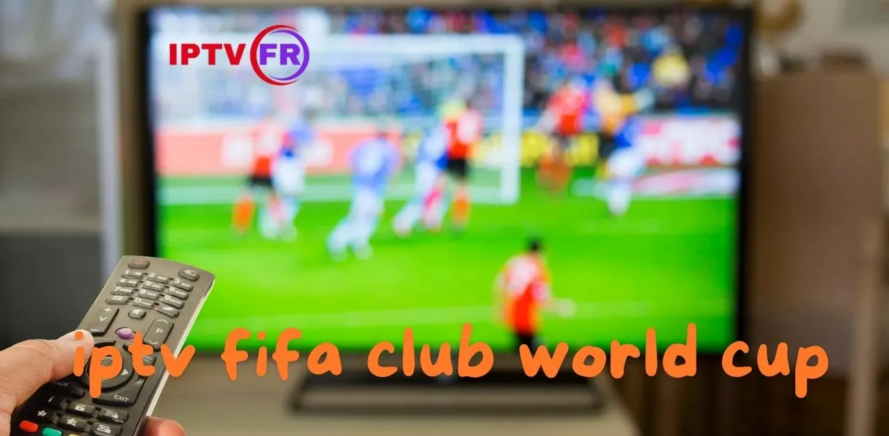 iptv fifa club world cup
